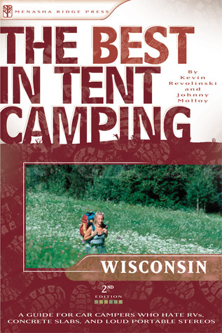 The Best in Tent Camping: Wisconsin: A Guide for Car Campers Who Hate RVs, Concrete Slabs, and Loud Portable Stereos (Best Tent Camping)