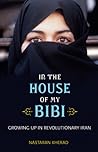 In the House of My Bibi: Growing Up in Revolutionary Iran