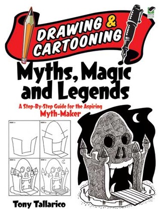 Drawing and Cartooning Myths, Magic and Legends: A Step-by-Step Guide for the Aspiring Myth-Maker (Dover How to Draw)