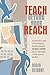 Teach Beyond Your Reach: An Instructor's Guide to Developing and Running Successful Distance Learning Classes, Workshops, Training Sessions and More