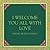I Welcome You All With Love