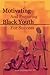 Motivating and Preparing Black Youth for Success