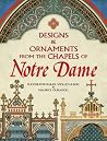 Designs and Ornaments from the Chapels of Notre Dame (Dover Pictorial Archive) Designs and Ornaments from the Chapels of Notre Dame (Dover Pictorial Archive)