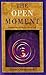The Open Moment by Chetanananda