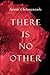 There Is No Other