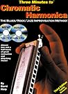 Three Minutes to Chromatic Harmonica: The Blues/Rock/Jazz Improvisation Method!