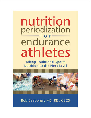 Nutrition Periodization for Endurance Athletes: Taking Traditional Sports Nutrition to the Next Level (Paperback)