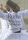Rumi and the Whirling Dervishes: Being an Account of the Sufi Order Known As the Mevlevis and Its Founder the Poet and Mystic Mevlana Jalaluddin Rumi