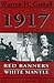 1917: Red Banners, White Ma...