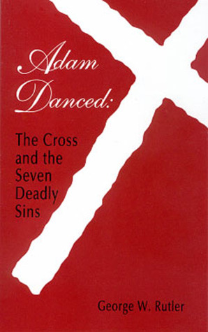 Adam Danced: The Cross and the Seven Deadly Sins