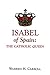 Isabel of Spain: The Cathol...