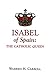 Isabel of Spain: The Catholic Queen
