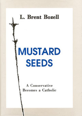 Mustard Seeds: A Conservative Becomes a Catholic (Hardcover)