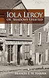 Iola Leroy, or, Shadows Uplifted by Frances Ellen Watkins Harper