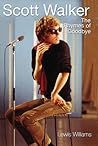 Scott Walker: The Rhymes of Goodbye Scott Walker: The Rhymes of Goodbye