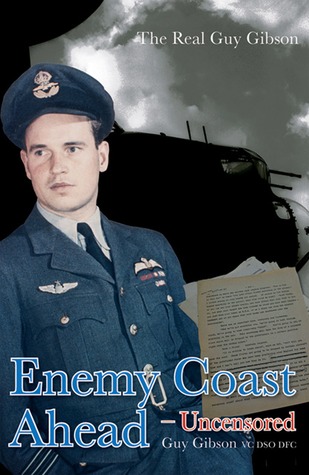 Enemy Coast Ahead - Uncensored: The Real Guy Gibson (Soft Cover)