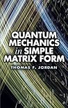 Quantum Mechanics in Simple Matrix Form (Dover Books on Physics)