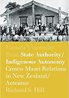 State Authority/Indigenous Autonomy: Crown-Maori Relations in New Zealand/Aotearoa 1900–1950