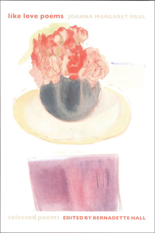 Like Love Poems: Selected Poems of Joanna Margaret Paul (Paperback)