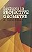 Lectures in Projective Geom...