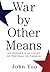 War by Other Means by John Yoo