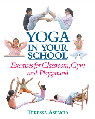 Yoga in Your School: Exercises for Classroom, Gym, and Playground