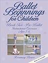 Ballet Beginnings for Children: Book Two - Pre-Ballet Instructional Exercises, Ages 5-6