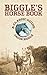 Biggle's Horse Book: A Clas...