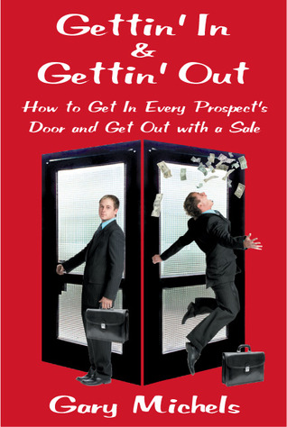 Gettin' In & Gettin' Out: How to Get in Every Prospect's Door and Get Out With a Sale