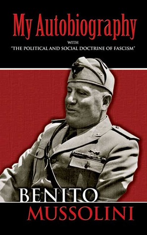 My Autobiography / The Political & Social Doctrine of Fascism