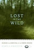 Lost in the Wild: Danger and Survival in the North Woods 