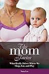 The Mom Factor: What Really Drives Where We Shop, Eat, and Play The Mom Factor: What Really Drives Where We Shop, Eat, and Play