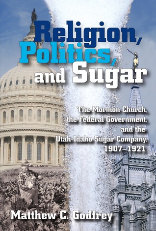 Religion, Politics, and Sugar: The Mormon Church, the Federal Government, and the Utah-Idaho Sugar Company, 1907-1921 (Hardcover)