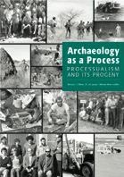 Archaeology as a Process: Processualism and Its Progeny