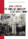 The Gods We Worship Live Next Door