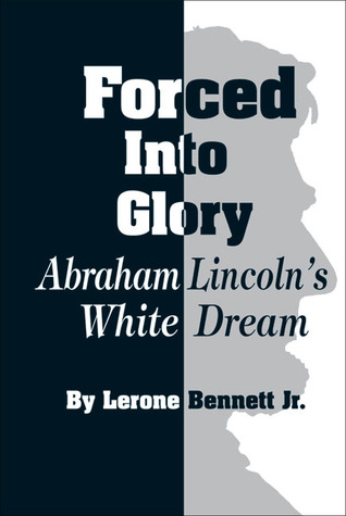 Forced into Glory: Abraham Lincoln's White Dream
