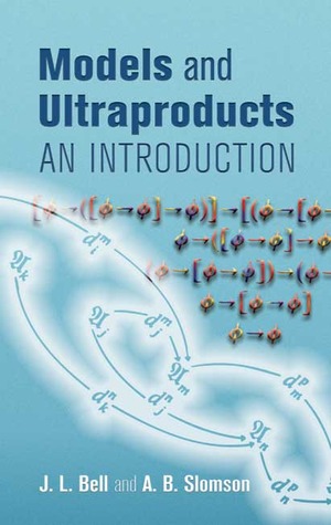 Models and Ultraproducts: An Introduction (Dover Books on Mathematics)