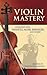 Violin Mastery: Interviews ...