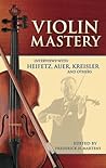 Violin Mastery: Interviews with Heifetz, Auer, Kreisler and Others