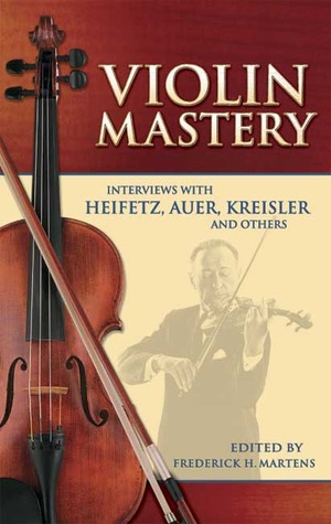 Violin Mastery: Interviews with Heifetz, Auer, Kreisler and Others (Dover Books On Music: Violin)