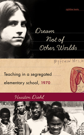 Dream Not of Other Worlds: Teaching in a Segregated Elementary School, 1970 (Hardcover)