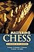 Mastering Chess: A Course in 21 Lessons