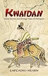 Kwaidan: Ghost Stories and Strange Tales of Old Japan (Dover Literature: Folklore/Mythology Short Stories)