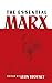 The Essential Marx by Karl Marx The Essential Marx by Karl Marx