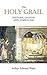 The Holy Grail: History, Legend And Symbolism