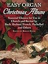 Easy Organ Christmas Album: Seasonal Classics for Use in Church and Recital by Bach, Brahms, Franck, Pachelbel and Others (Dover Music for Organ)