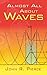 Almost All About Waves by John R.  Pierce