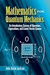 Mathematics for Quantum Mechanics: An Introductory Survey of Operators, Eigenvalues, and Linear Vector Spaces (Dover Books on Mathematics)