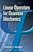 Linear Operators for Quantu...