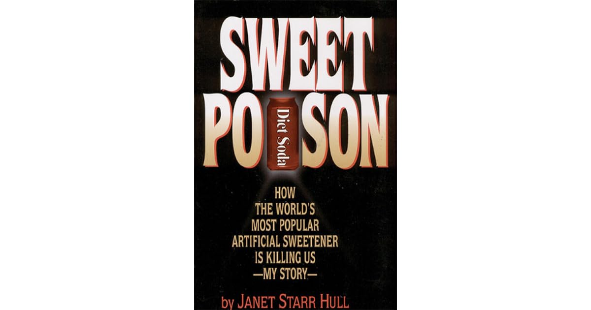Sweet Poison How the World's Most Popular Artificial Sweetener Is